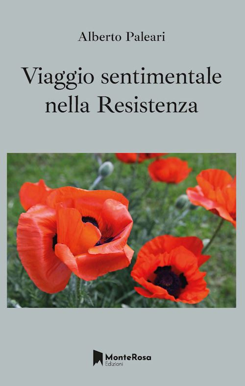 VIAGGIO SENTIMENTALE NELLA RESISTENZA  - PALEARI ALBERTO - MONTEROSA EDIZIONI.IT