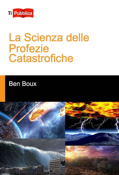 La scienza delle profezie catastrofiche - Boux Ben