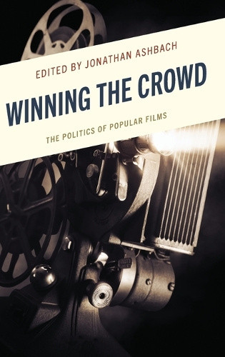 Winning the Crowd: The Politics of Popular Films by Jonathan Ashbach