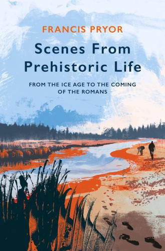 Scenes from Prehistoric Life: From the Ice Age to the Coming of the Romans