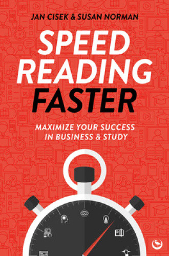 Speed Reading Faster: Maximize Your Success in Business & Study by Jan Cisek