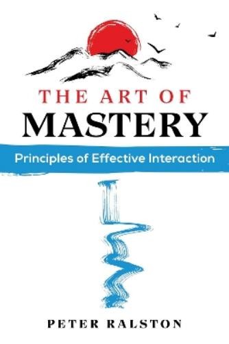 Peter Ralston The Art of Mastery (Tascabile)