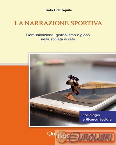 9788864645766 DELL'AQUILA PAOLO NARRAZIONE SPORTIVA. COMUNICAZIONE, GIOR QUIEDIT