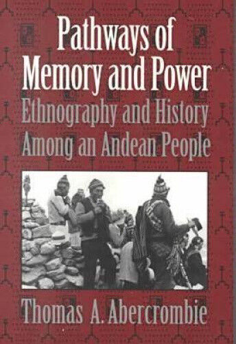 Pathways of Memory and Power: Ethnography and History Among an Andean People