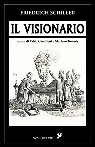 9788897376668 Il visionario - Friedrich Schiller,F. Camilletti,M. Tomatis,G. Ber