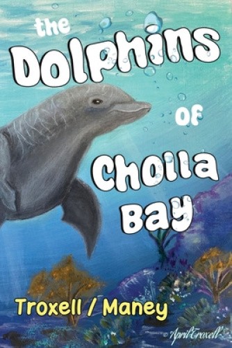 The Dolphins of Cholla Bay by Troxell Maney