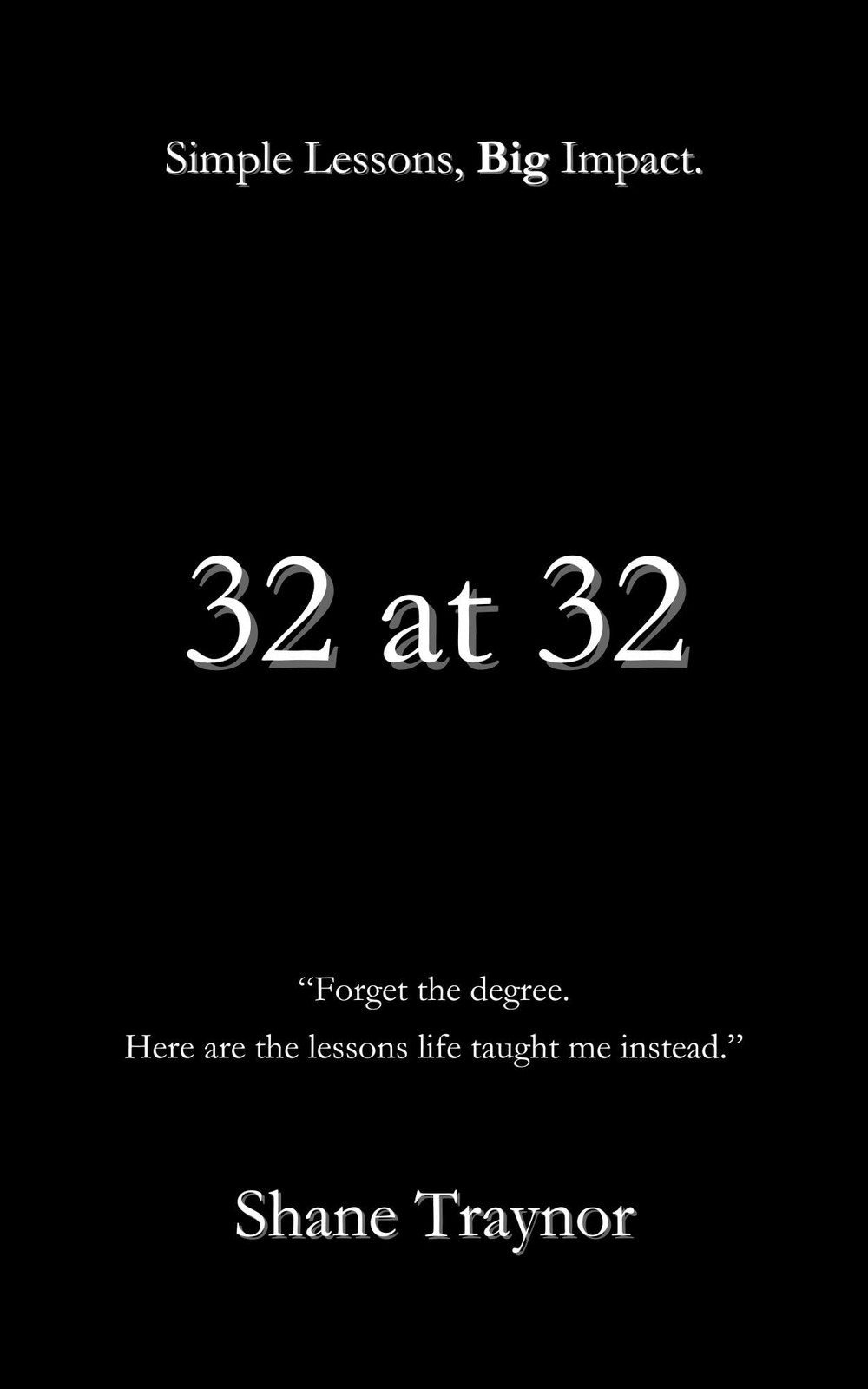 Shane Traynor 32 at 32 Simple Lessons, Big Impact: "Forget the degre (Tascabile)