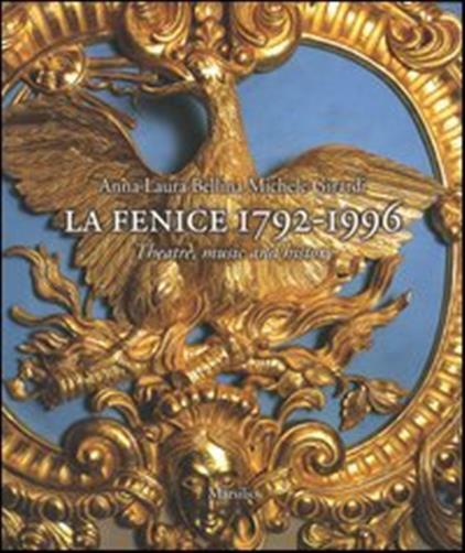 La Fenice 1792-1996. Theatre, music and history - Bellina Anna L., Girardi...