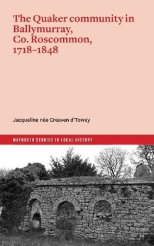 The Quaker Community of Ballymurray, Co. Roscommon 1717-1848 (Tascabile)