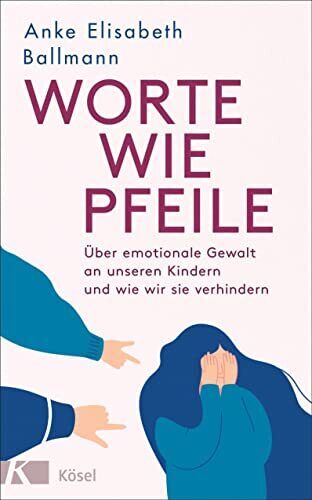 Anke Elisabeth  Worte wie Pfeile: Über emotionale Gewalt an u (Copertina rigida)