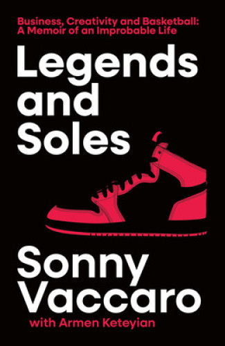 Legends and Soles: Business, Creativity and Basketball – a Memoir of an
