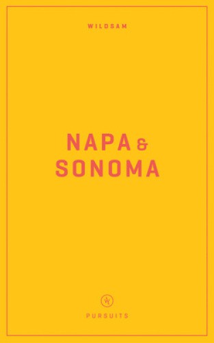 Wildsam Field Guides: Napa & Sonoma (American Pursuits) by Taylor Bruce