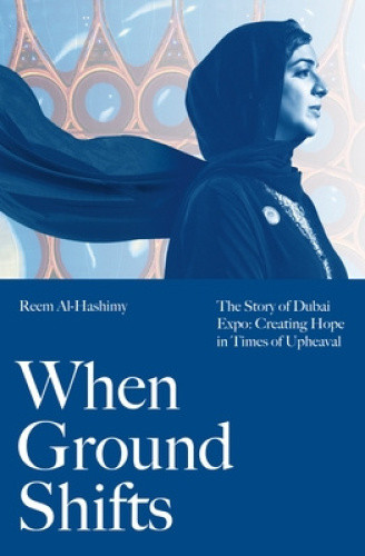 When Ground Shifts: The Story of Dubai Expo: Creating Hope in Times of Upheaval