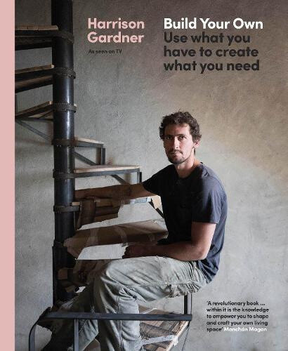 Build Your Own: Use what you have to create what you need by Harrison Gardner