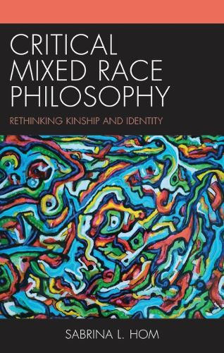 Critical Mixed Race Philosophy: Rethinking Kinship and Identity (Philosophy of