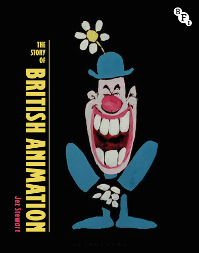 The Story of British Animation (British Screen Stories) by Stewart, Jez