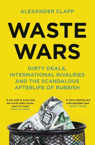 Waste Wars: Dirty Deals, International Rivalries and the Scandalous Afterlife