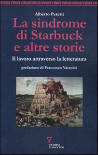 La sindrome di Starbuck e altre storie. Il lavoro attraverso la letteratur...