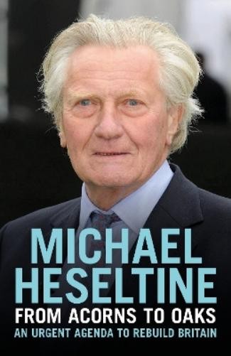 Michael Heseltine From Acorns to Oaks (Copertina rigida)