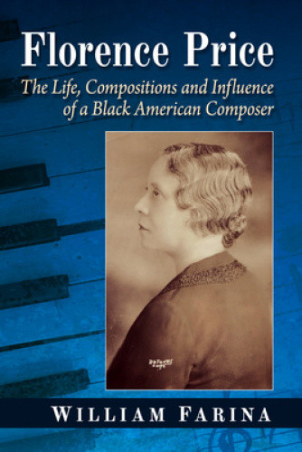 Florence Price: The Life, Compositions and Influence of a Black American