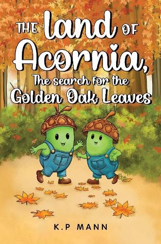 The land of Acornia, The search for the golden oak leaves by K.P Mann