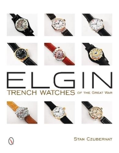 Stan Czubernat S Czubern Elgin Trench Watches of the Great W (Copertina rigida)