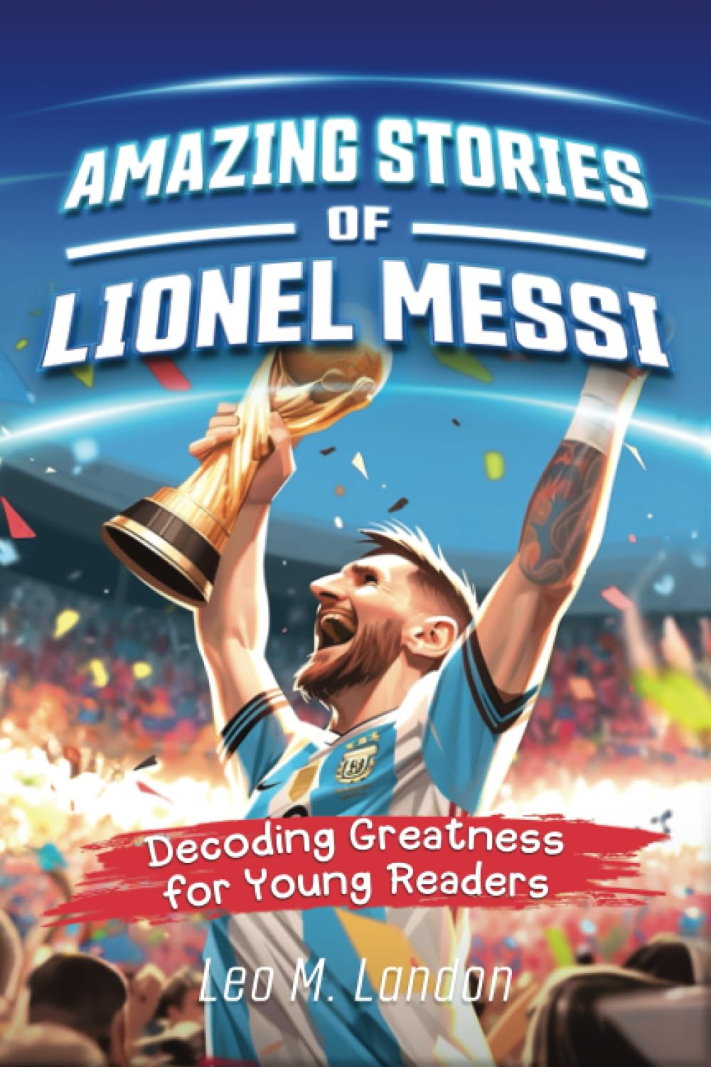 9781946525321 Amazing Stories of Lionel Messi: Decoding Greatnes..., 10, 11, 12)