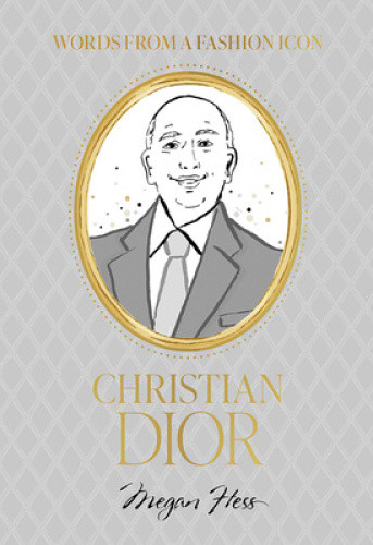 Words from a Fashion Icon: Christian Dior by Megan Hess