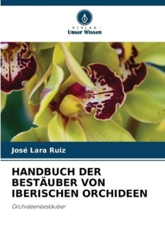 José Lara Ruiz Handbuch Der Bestäuber Von Iberischen Orchideen (Tascabile)