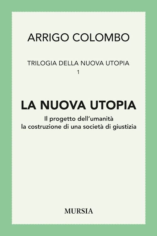 LA NUOVA UTOPIA  - COLOMBO ARRIGO - Ugo Mursia Editore