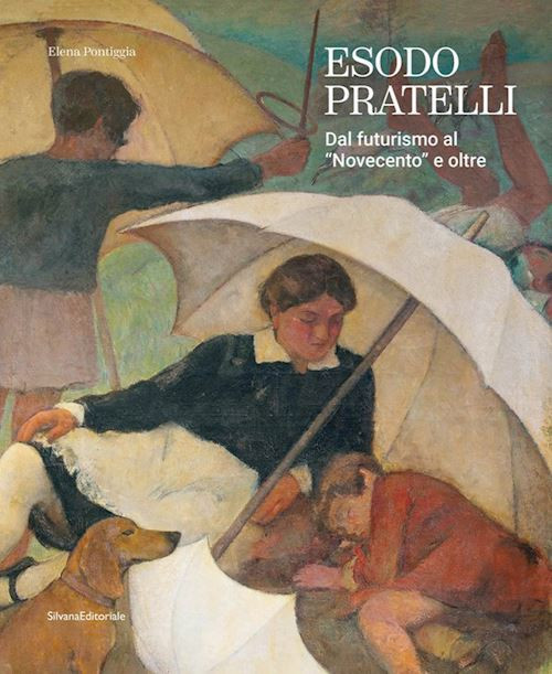 ESODO PRATELLI. DAL FUTURISMO AL «NOVECENTO» E OLTRE  - PONTIGGIA ELENA -
