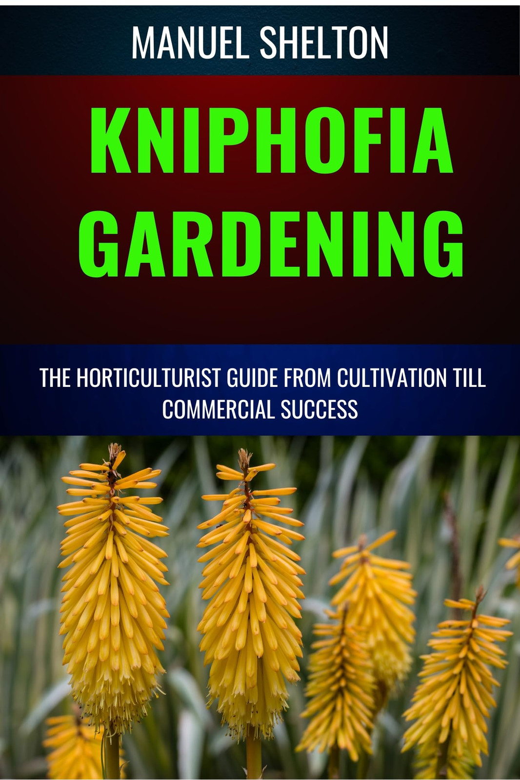 Manuel Shelton Kniphofia Gardening Horticulturists Guide from Cultiv (Tascabile)