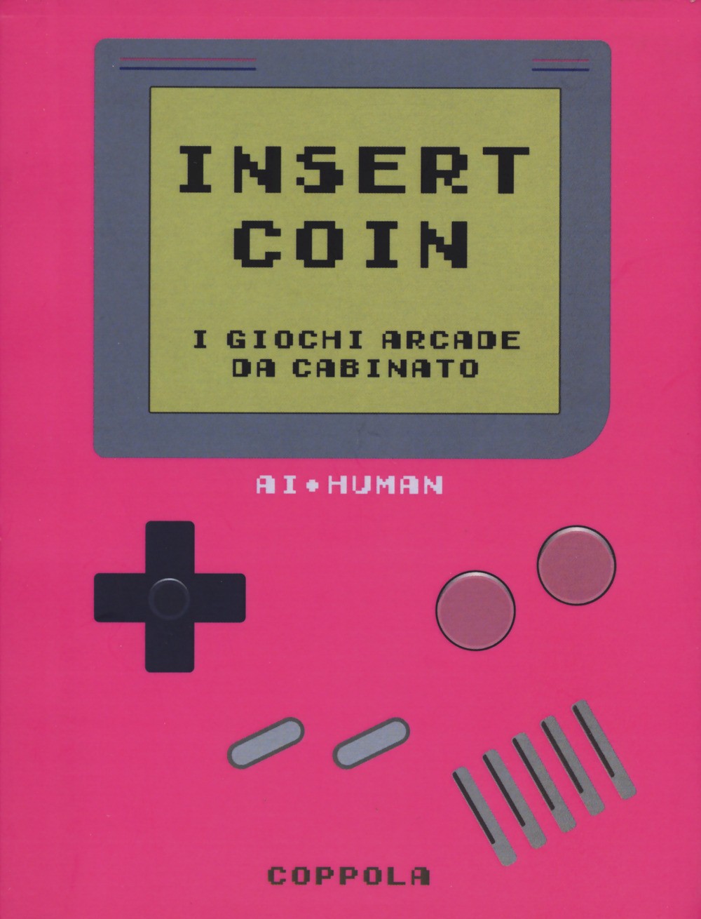 Insert Coin. I giochi Arcade da cabinato - AA.VV.