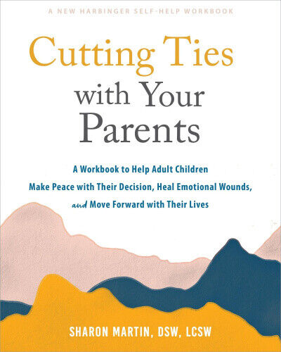 Cutting Ties with Your Parents: A Workbook to Help Adult Children Make Peace