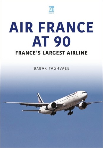 Air France at 90: France's Largest Airline by Babak Taghvaee