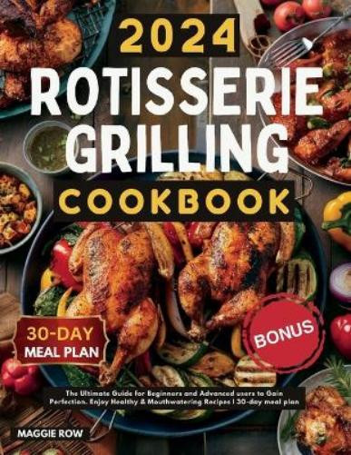 MAGGIE ROW Maggie Row Rotisserie Grilling Cookbook (Tascabile)
