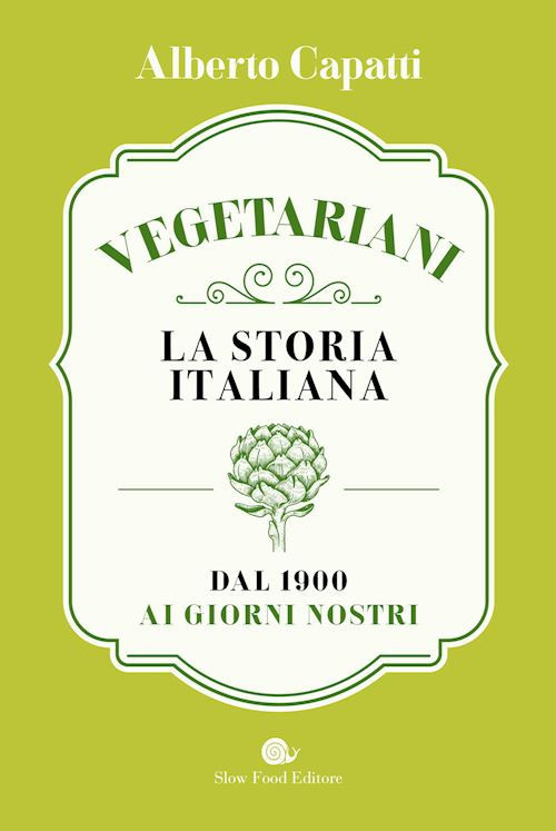 VEGETARIANI - LA STORIA ITALIANA  - CAPATTI ALBERTO - Slow Food