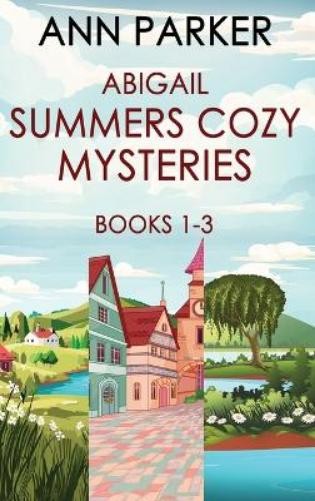Ann Parker Abigail Summers Cozy Mysteries - Books 1-3 (Copertina rigida)