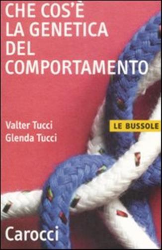 Che cos'è la genetica del comportamento - Tucci Valter, Tucci Glenda