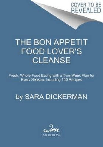 Bon Appetit: The Food Lover's Cleanse: 140 Delicious, Nourishing Recipes That