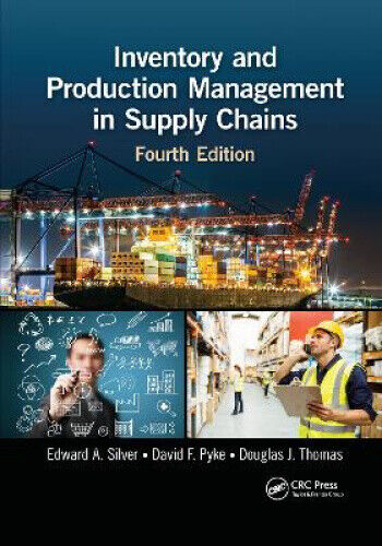 Inventory and Production Management in Supply Chains by Silver, Edward A.