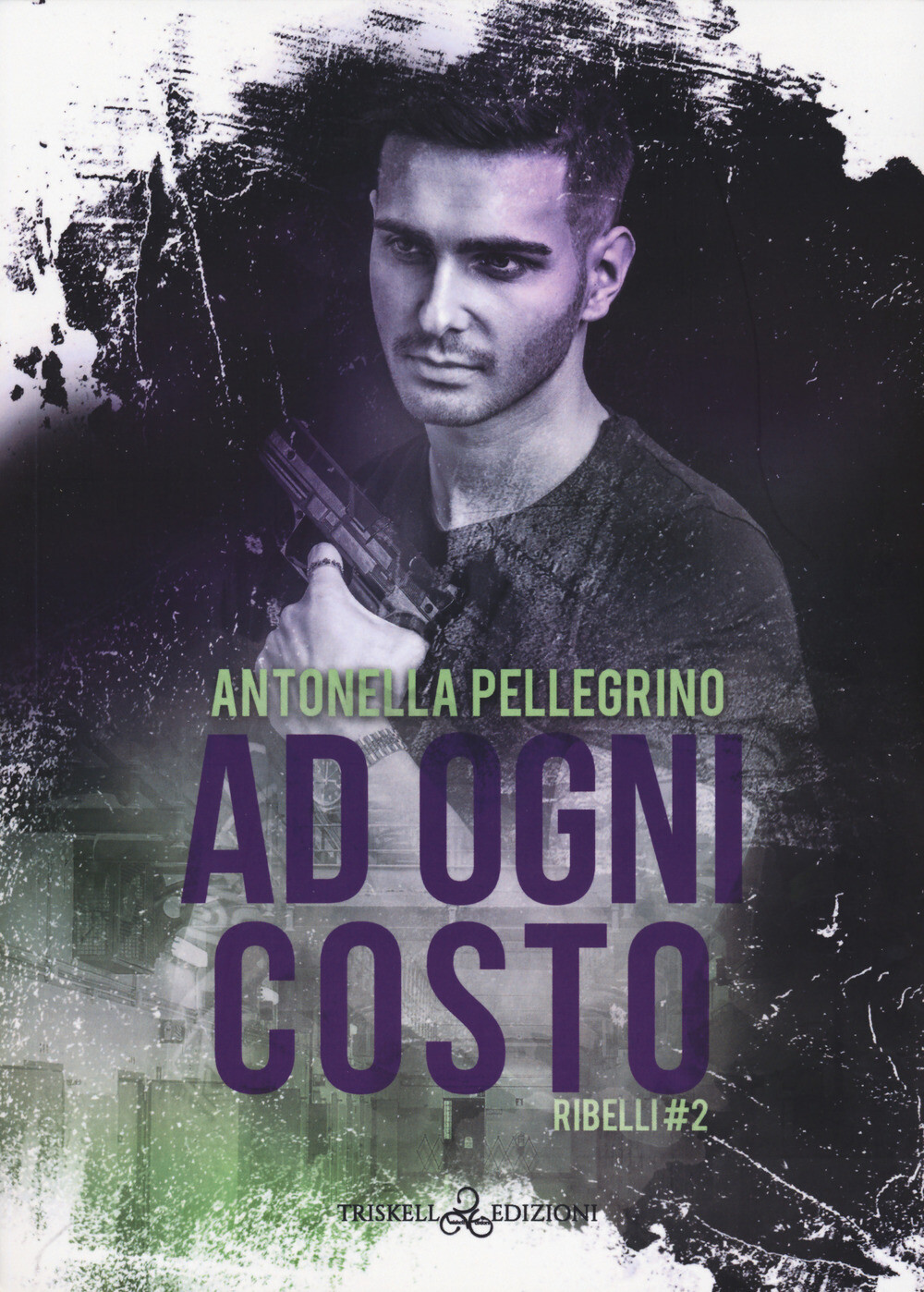 Ad ogni costo. Ribelli. Vol. 2 - Pellegrino Antonella