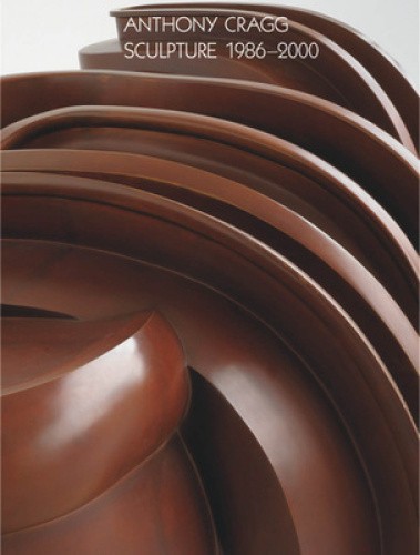 Anthony Cragg: Sculpture 1986a 2000: Volume III by Tony Cragg