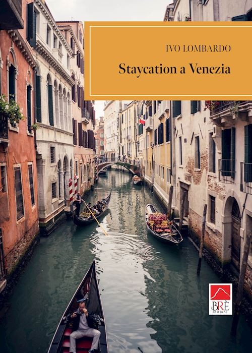 Staycation a Venezia  - Lombardo Ivo - Brè