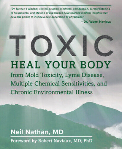 Toxic: Heal Your Body from Mold Toxicity, Lyme Disease, Multiple Chemical