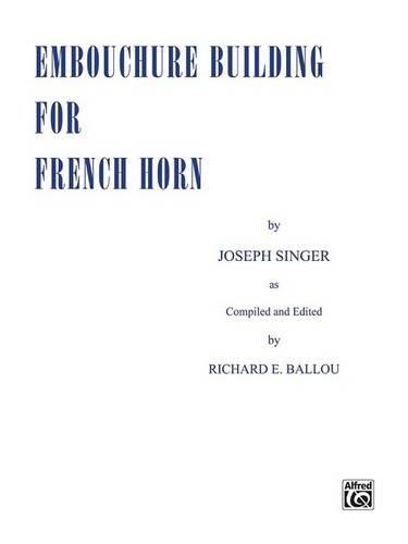 Joseph Singer Richard E Ballou Embouchure Building for French Horn (Tascabile)
