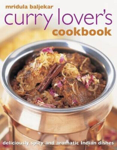 Mridula Baljekar's Curry Lover's Cookbook: Deliciously Spicy and Aromatic