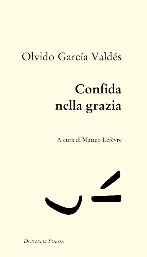 CONFIDA NELLA GRAZIA  - GARCIA VALDES OLVIDO, LEFEVRE M. (Curatore) - Donzelli