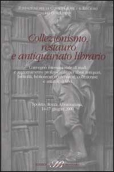 Atti del Convegno: - Collezionismo, restauro e antiquariato librario. Si tratta