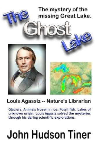 John Hudson Tiner The Ghost Lake -- The True Story of Louis Agassiz (Tascabile)
